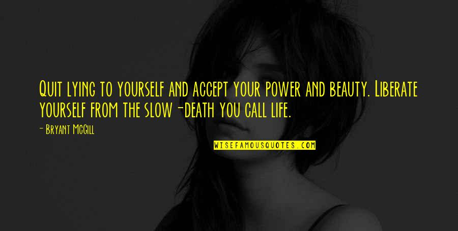 Acceptance Of Death Quotes By Bryant McGill: Quit lying to yourself and accept your power