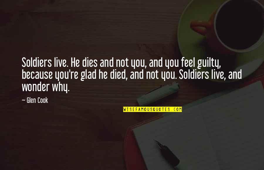 Acceptance Of Death Quotes By Glen Cook: Soldiers live. He dies and not you, and