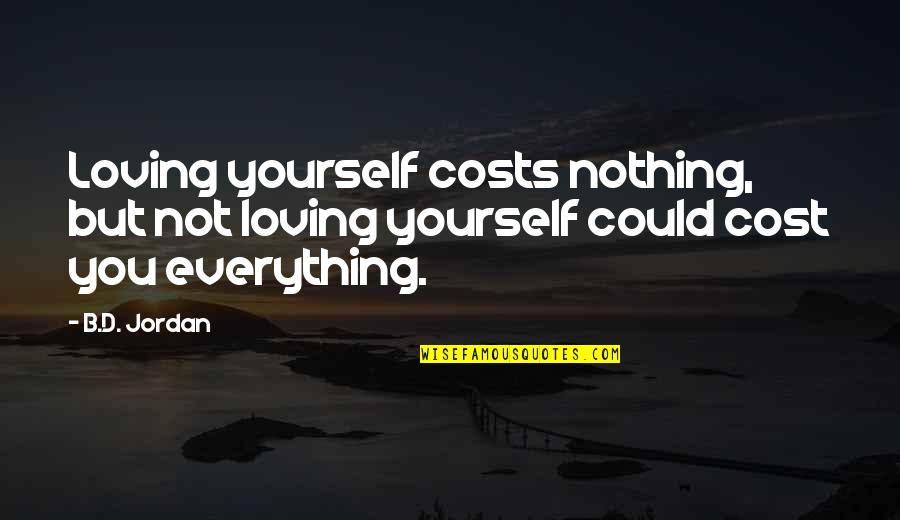Acceptance Of Oneself Quotes By B.D. Jordan: Loving yourself costs nothing, but not loving yourself