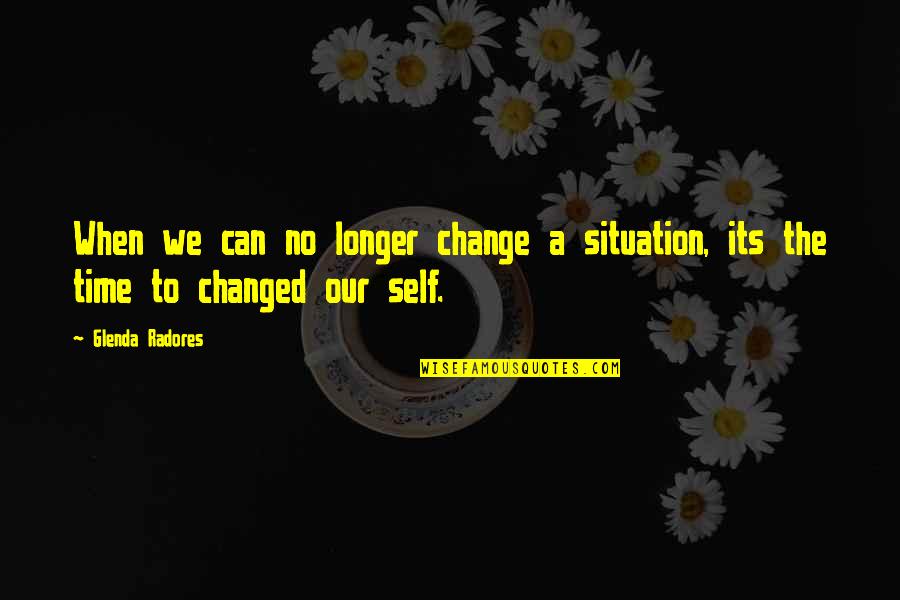 Acceptance Of Oneself Quotes By Glenda Radores: When we can no longer change a situation,