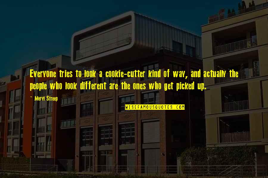 Acceptance Of People Quotes By Meryl Streep: Everyone tries to look a cookie-cutter kind of