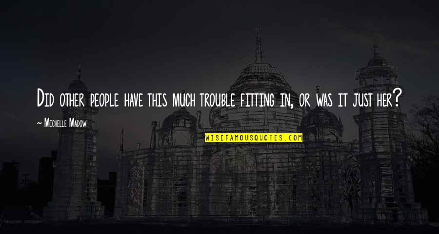 Acceptance Of People Quotes By Michelle Madow: Did other people have this much trouble fitting