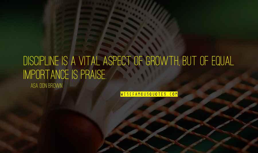Acceptance Proverbs Quotes By Asa Don Brown: Discipline is a vital aspect of growth, but