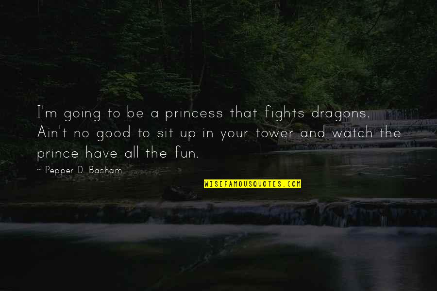 Acceptance Proverbs Quotes By Pepper D. Basham: I'm going to be a princess that fights