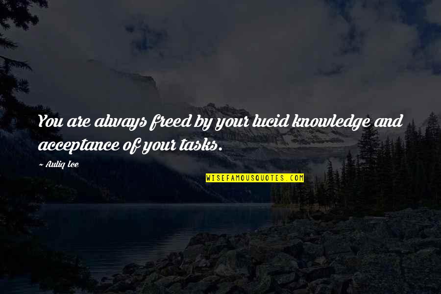 Acceptance Quotes And Quotes By Auliq Ice: You are always freed by your lucid knowledge