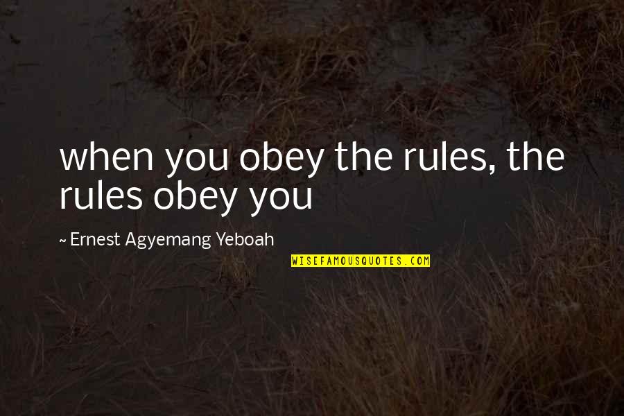 Acceptance Quotes And Quotes By Ernest Agyemang Yeboah: when you obey the rules, the rules obey