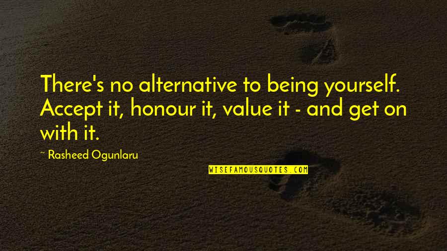 Acceptance Quotes And Quotes By Rasheed Ogunlaru: There's no alternative to being yourself. Accept it,