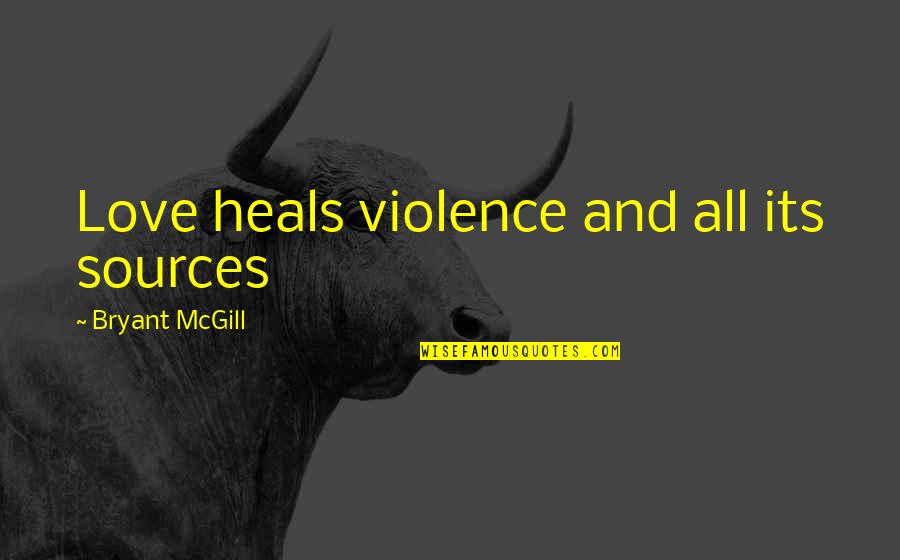 Acceptance Quotes By Bryant McGill: Love heals violence and all its sources