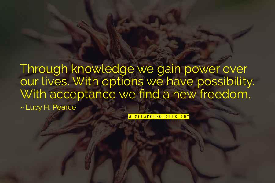 Acceptance Quotes By Lucy H. Pearce: Through knowledge we gain power over our lives.