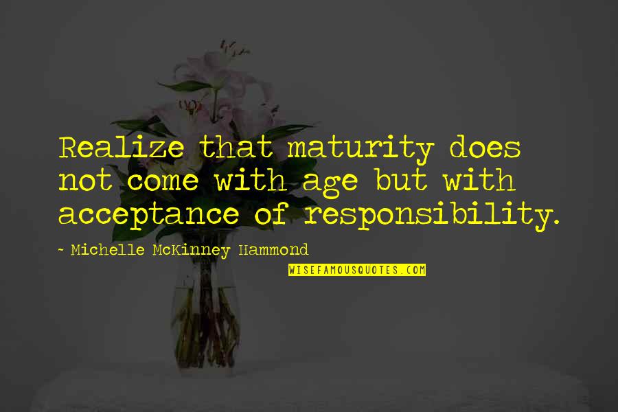 Acceptance Quotes By Michelle McKinney Hammond: Realize that maturity does not come with age