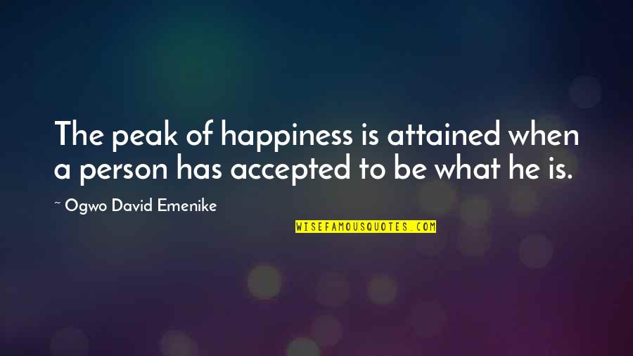 Acceptance Quotes By Ogwo David Emenike: The peak of happiness is attained when a