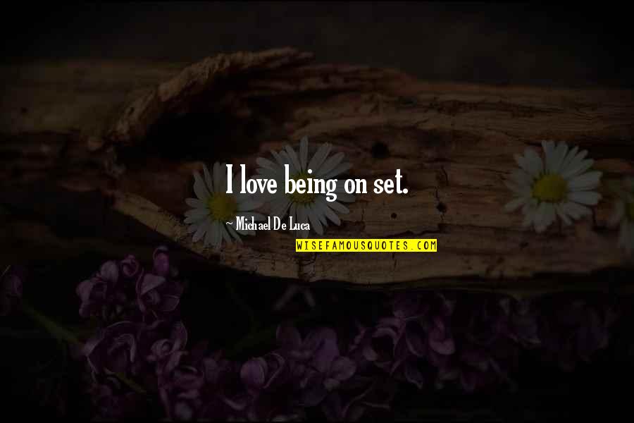Acceptant Heart Quotes By Michael De Luca: I love being on set.