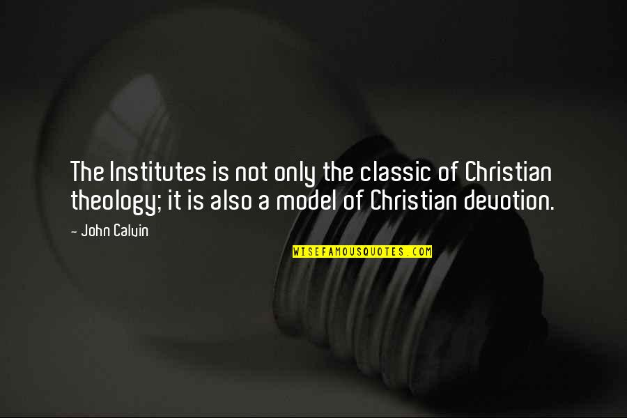 Acceptare Tacita Quotes By John Calvin: The Institutes is not only the classic of Acceptare Tacita Quotes By John Calvin: The Institutes is not only the classic of