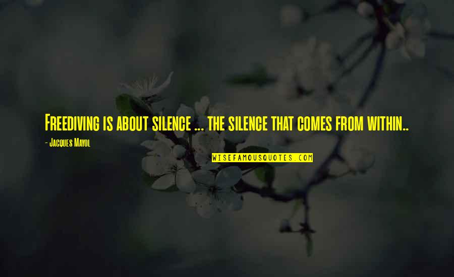Acceptations Quotes By Jacques Mayol: Freediving is about silence ... the silence that