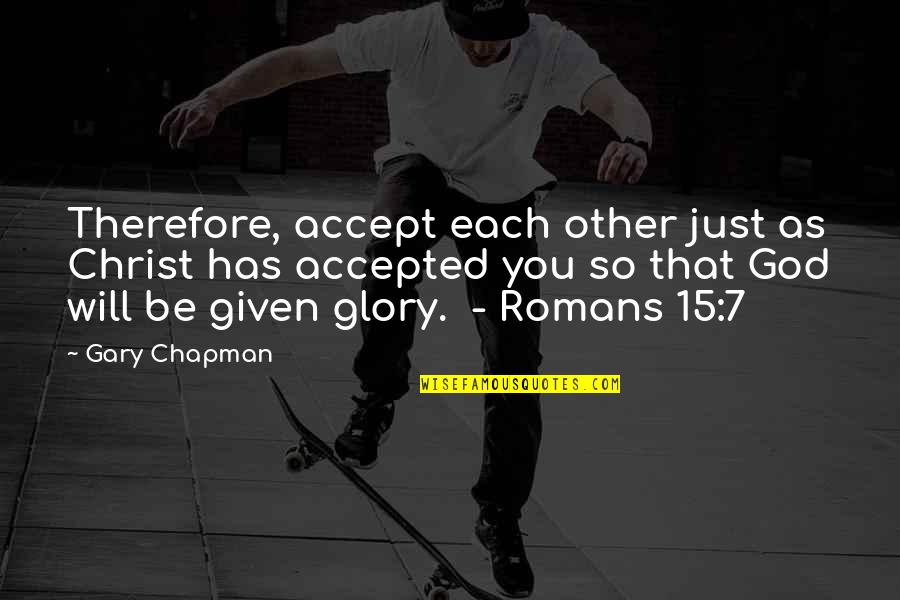 Accepted By God Quotes By Gary Chapman: Therefore, accept each other just as Christ has