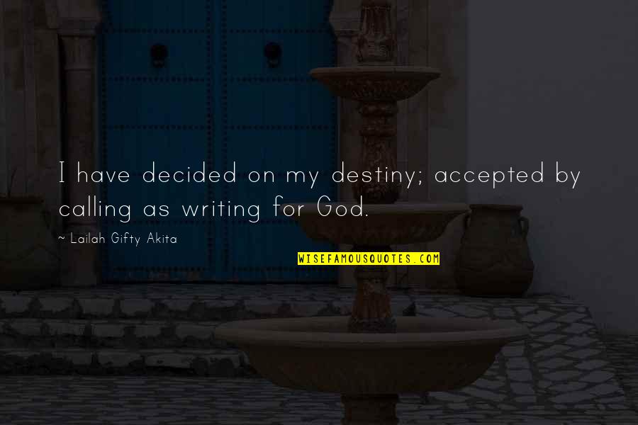 Accepted By God Quotes By Lailah Gifty Akita: I have decided on my destiny; accepted by