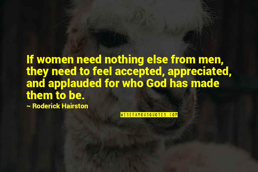 Accepted By God Quotes By Roderick Hairston: If women need nothing else from men, they