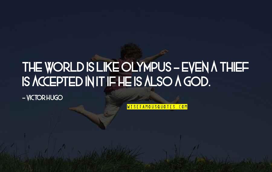 Accepted By God Quotes By Victor Hugo: The world is like Olympus - even a