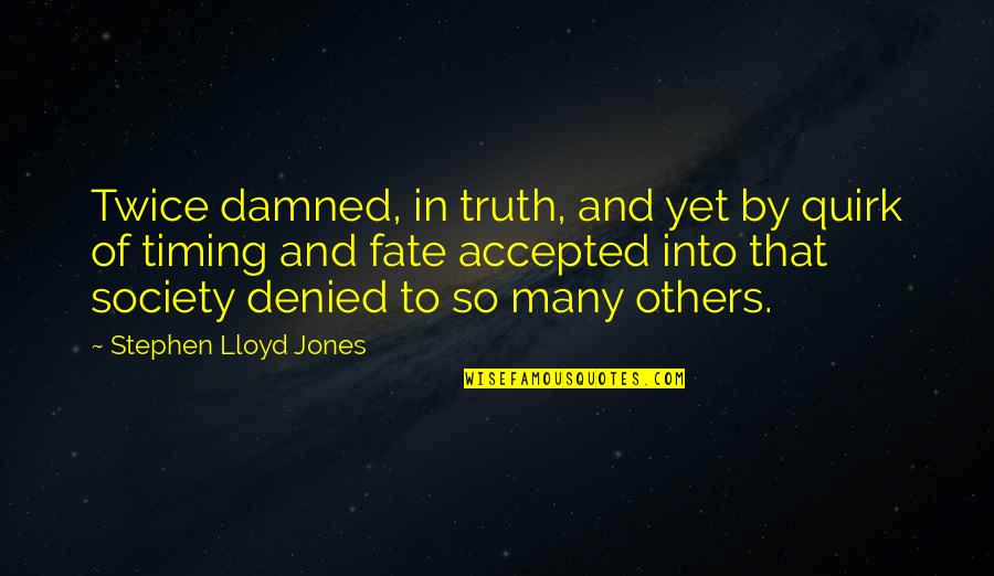 Accepted By Others Quotes By Stephen Lloyd Jones: Twice damned, in truth, and yet by quirk