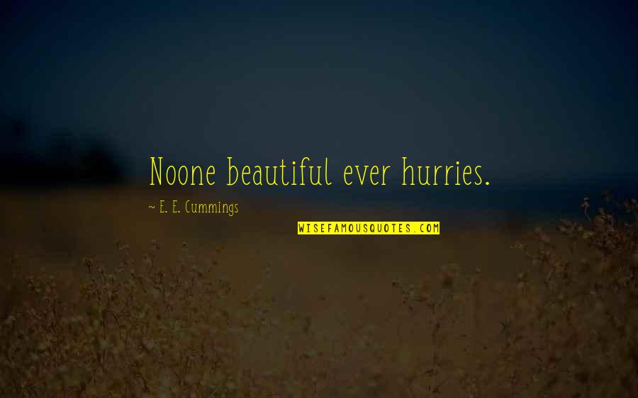 Accepter Ou Quotes By E. E. Cummings: Noone beautiful ever hurries. Accepter Ou Quotes By E. E. Cummings: Noone beautiful ever hurries.