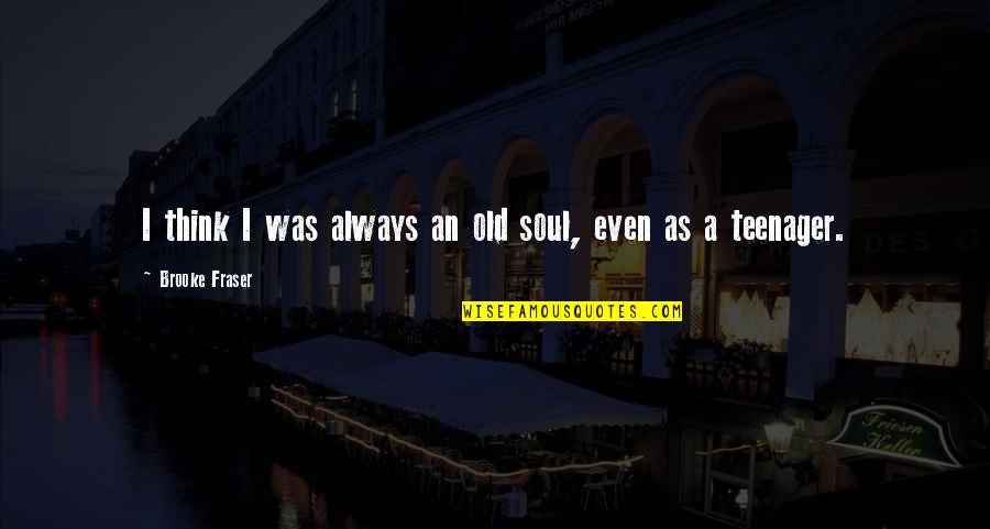 Accepter Quotes By Brooke Fraser: I think I was always an old soul,