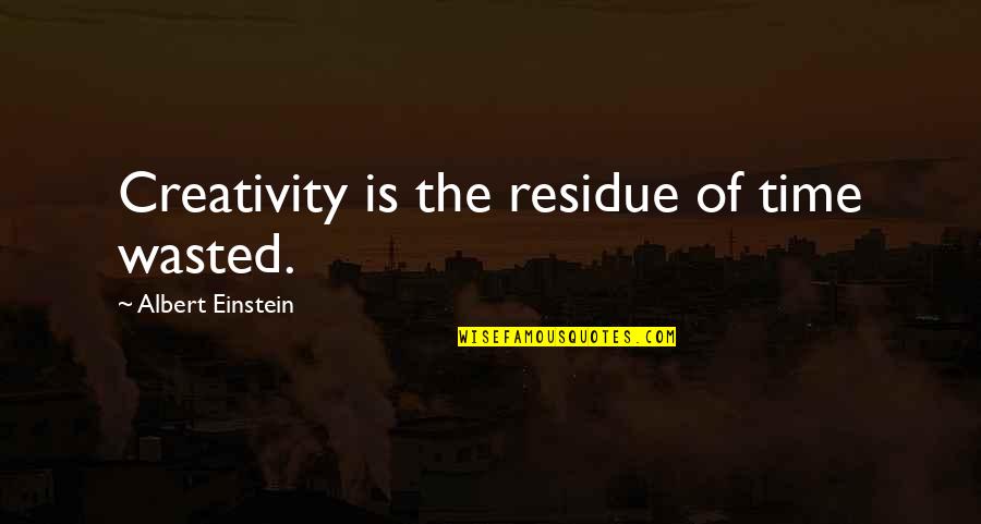 Accepting A Builders Quotes By Albert Einstein: Creativity is the residue of time wasted.