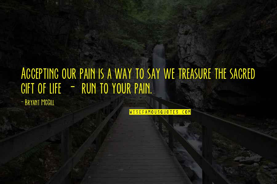 Accepting A Gift Quotes By Bryant McGill: Accepting our pain is a way to say