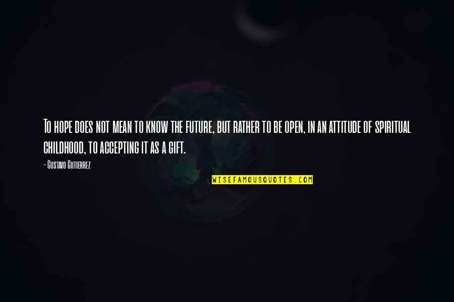 Accepting A Gift Quotes By Gustavo Gutierrez: To hope does not mean to know the