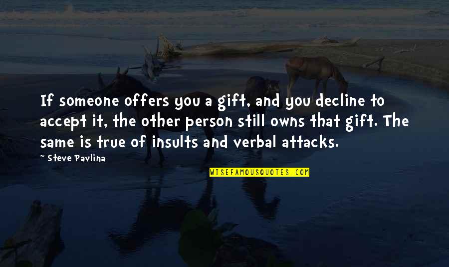 Accepting A Gift Quotes By Steve Pavlina: If someone offers you a gift, and you