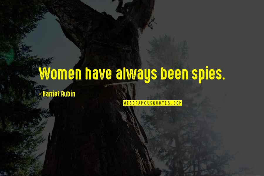 Accepting All Religions Quotes By Harriet Rubin: Women have always been spies. Accepting All Religions Quotes By Harriet Rubin: Women have always been spies.