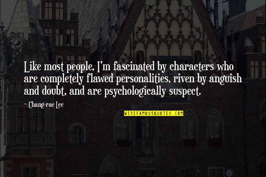 Accepting And Moving Forward Quotes By Chang-rae Lee: Like most people, I'm fascinated by characters who