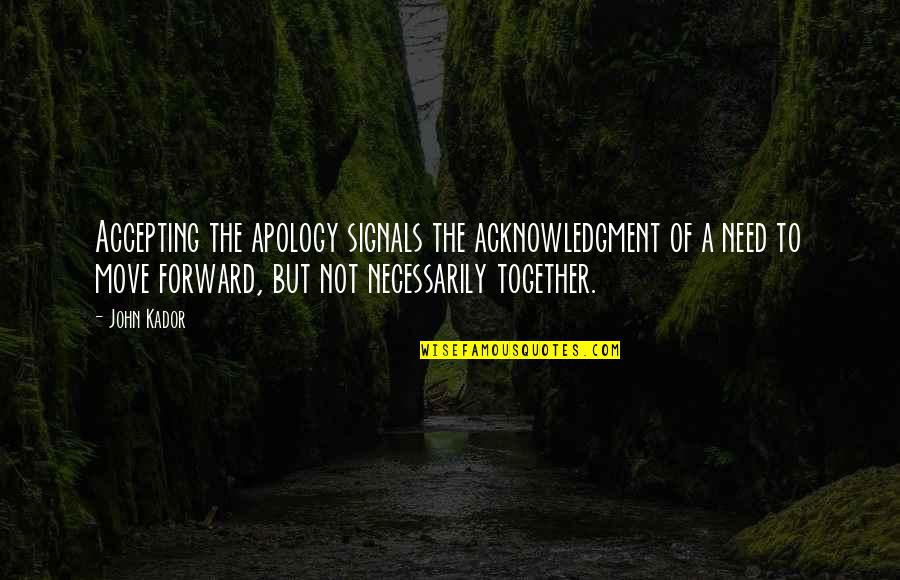 Accepting And Moving On Quotes By John Kador: Accepting the apology signals the acknowledgment of a