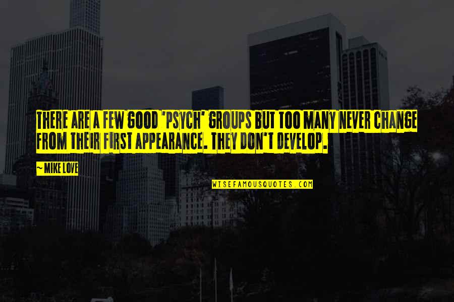 Accepting Bad Behavior Quotes By Mike Love: There are a few good 'psych' groups but