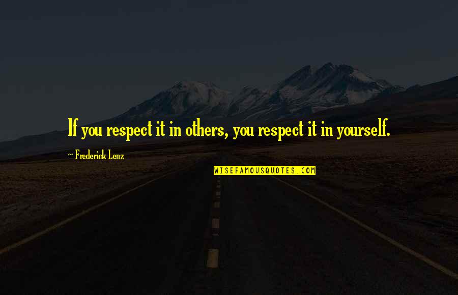 Accepting Blame Quotes By Frederick Lenz: If you respect it in others, you respect
