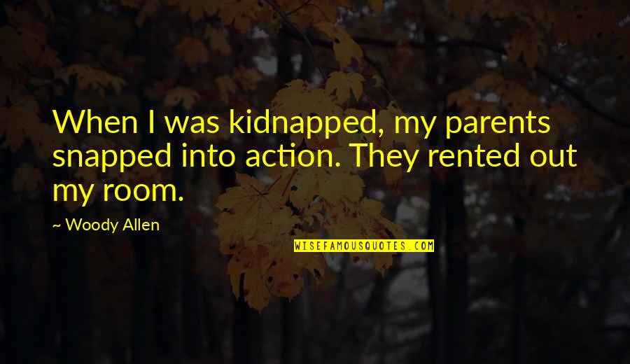 Accepting Blame Quotes By Woody Allen: When I was kidnapped, my parents snapped into