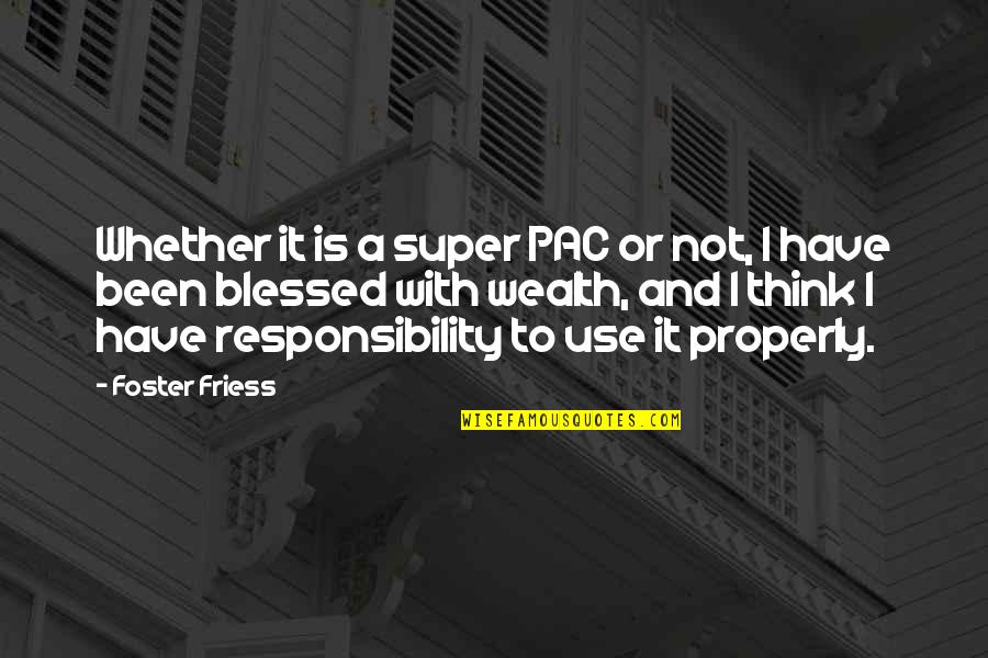 Accepting Change And Moving On Quotes By Foster Friess: Whether it is a super PAC or not,