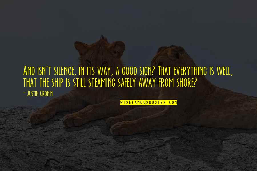 Accepting Change In Your Life Quotes By Justin Cronin: And isn't silence, in its way, a good Accepting Change In Your Life Quotes By Justin Cronin: And isn't silence, in its way, a good