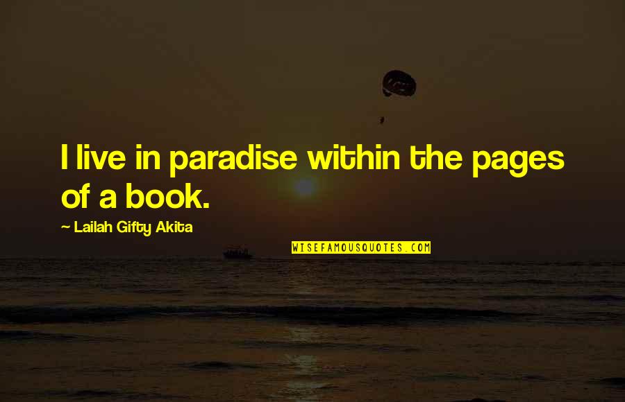 Accepting Change Tumblr Quotes By Lailah Gifty Akita: I live in paradise within the pages of