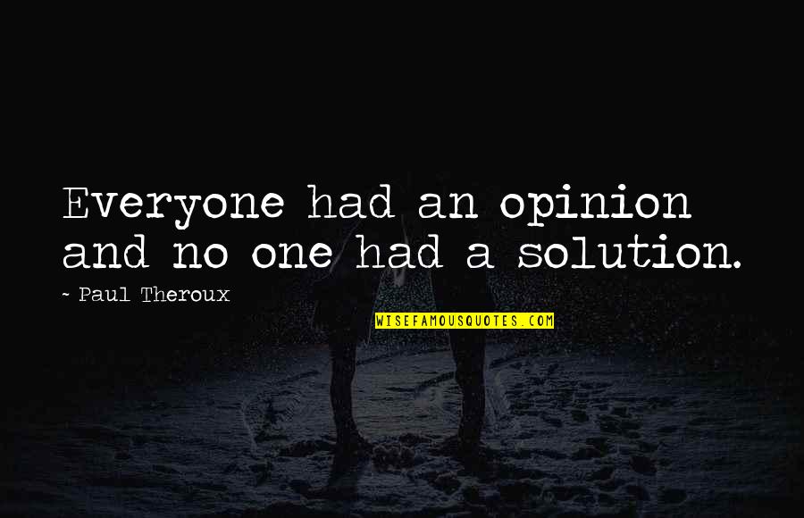 Accepting Change Tumblr Quotes By Paul Theroux: Everyone had an opinion and no one had
