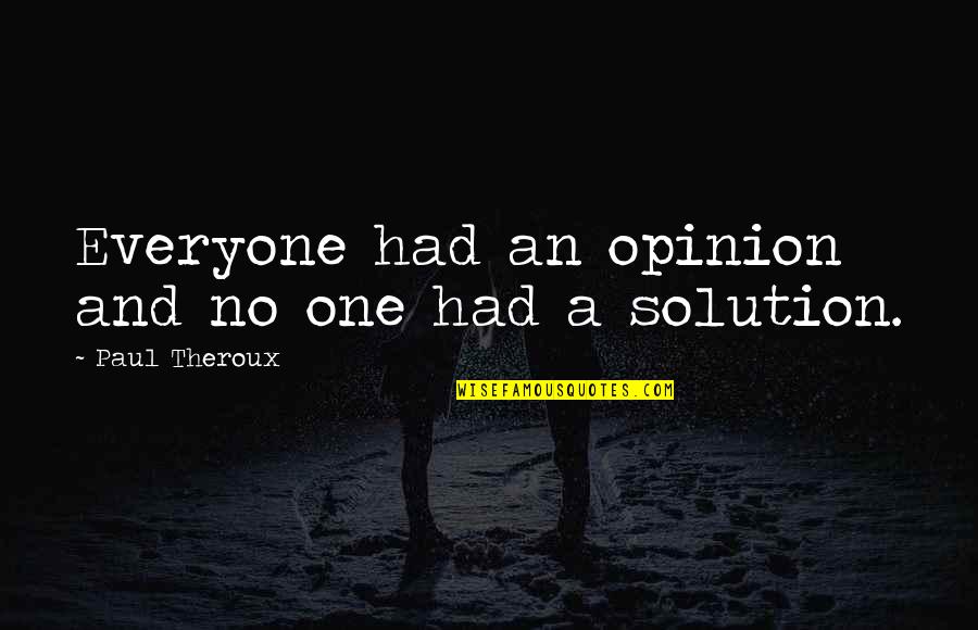 Accepting Change Tumblr Quotes By Paul Theroux: Everyone had an opinion and no one had Accepting Change Tumblr Quotes By Paul Theroux: Everyone had an opinion and no one had