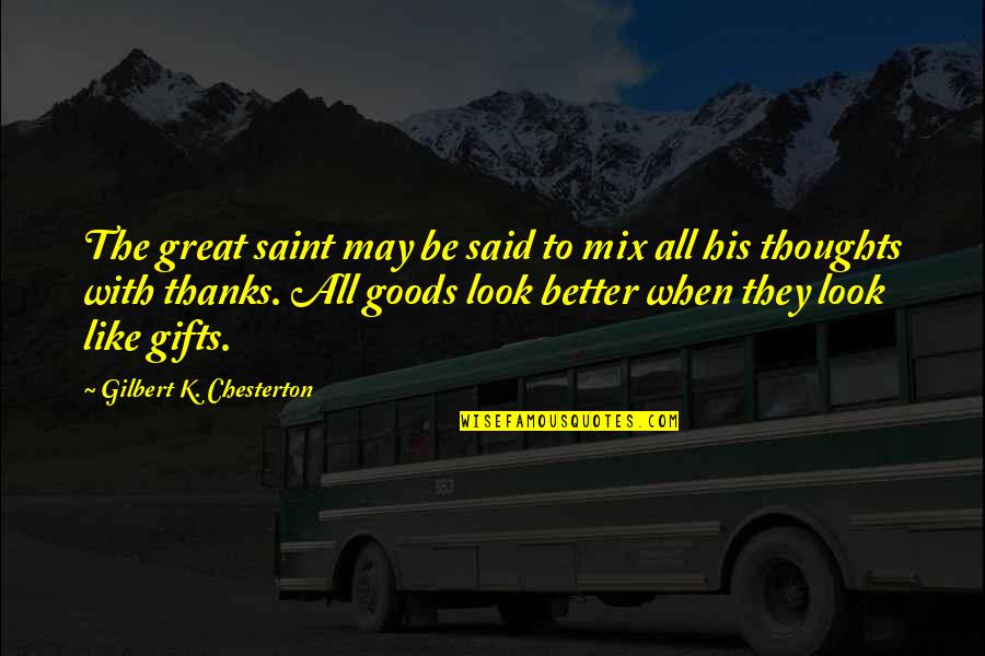 Accepting Culture Quotes By Gilbert K. Chesterton: The great saint may be said to mix