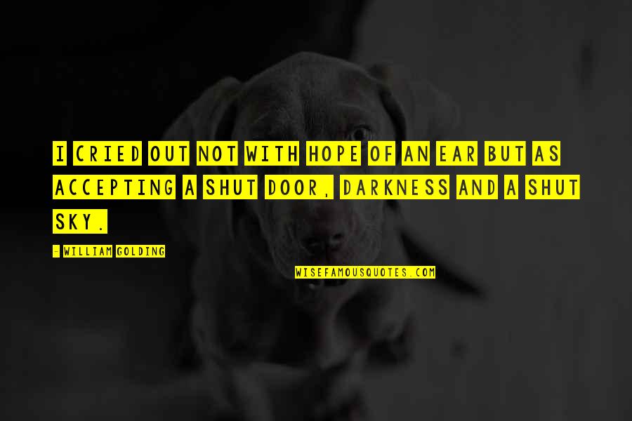 Accepting Darkness Quotes By William Golding: I cried out not with hope of an