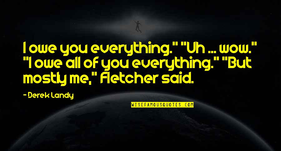 Accepting Different Points Of View Quotes By Derek Landy: I owe you everything." "Uh ... wow." "I Accepting Different Points Of View Quotes By Derek Landy: I owe you everything." "Uh ... wow." "I