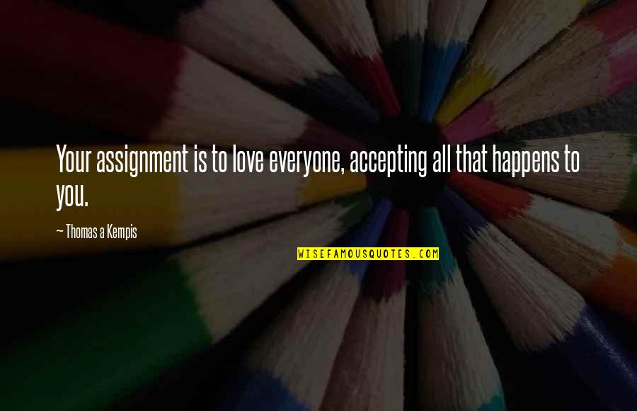 Accepting Everyone Quotes By Thomas A Kempis: Your assignment is to love everyone, accepting all