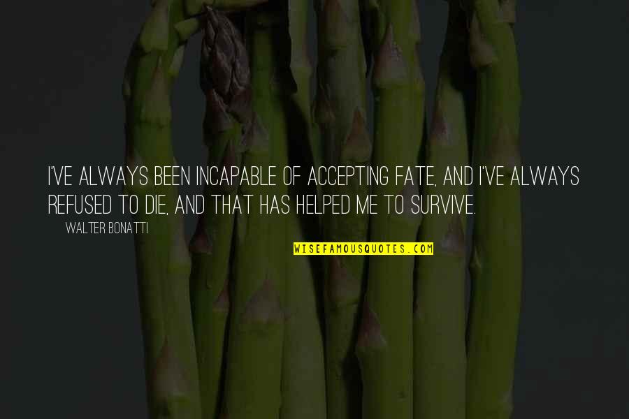 Accepting Fate Quotes By Walter Bonatti: I've always been incapable of accepting fate, and