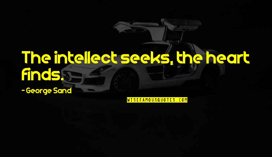 Accepting Gifts Quotes By George Sand: The intellect seeks, the heart finds. Accepting Gifts Quotes By George Sand: The intellect seeks, the heart finds.