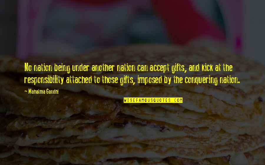 Accepting Gifts Quotes By Mahatma Gandhi: No nation being under another nation can accept Accepting Gifts Quotes By Mahatma Gandhi: No nation being under another nation can accept