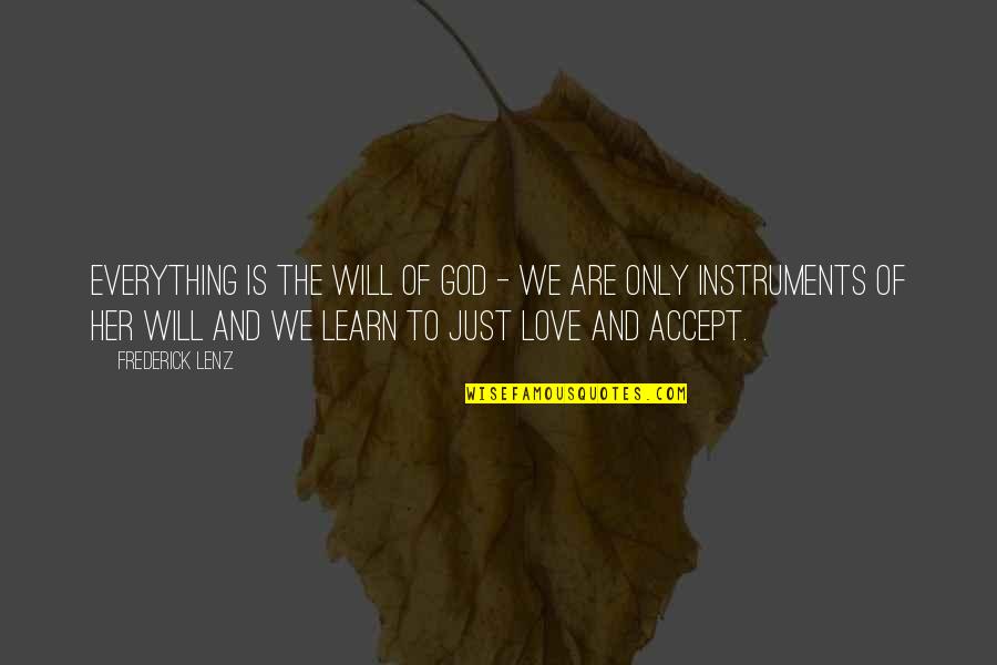 Accepting God's Love Quotes By Frederick Lenz: Everything is the will of God - we