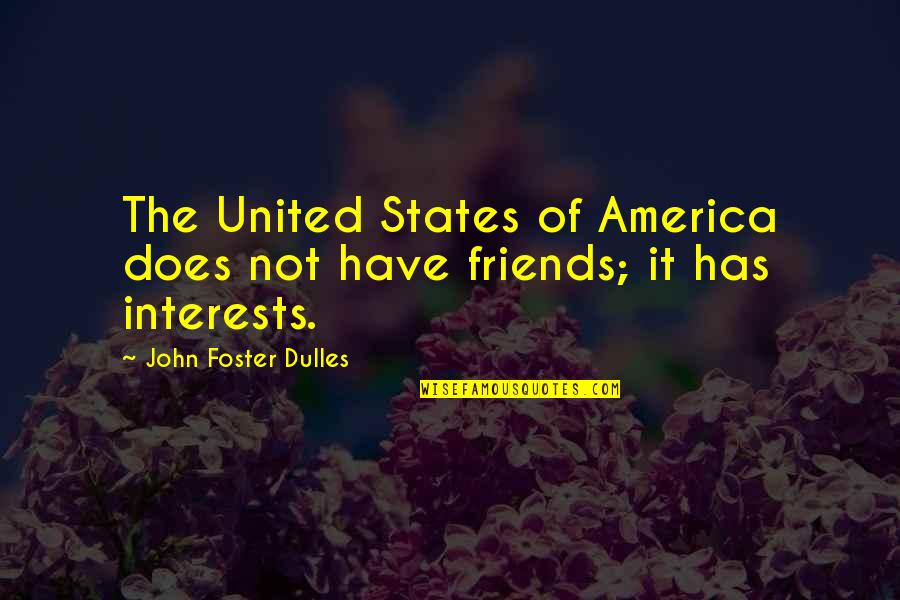 Accepting Gods Plan Quotes By John Foster Dulles: The United States of America does not have Accepting Gods Plan Quotes By John Foster Dulles: The United States of America does not have