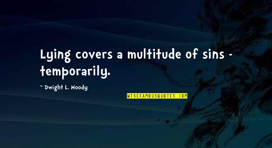 Accepting Guilt Quotes By Dwight L. Moody: Lying covers a multitude of sins - temporarily.